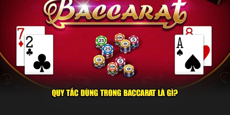 Quy tắc dùng trong baccarat là gì?