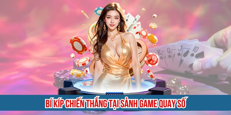 Bí kíp chiến thắng tại sảnh game quay số